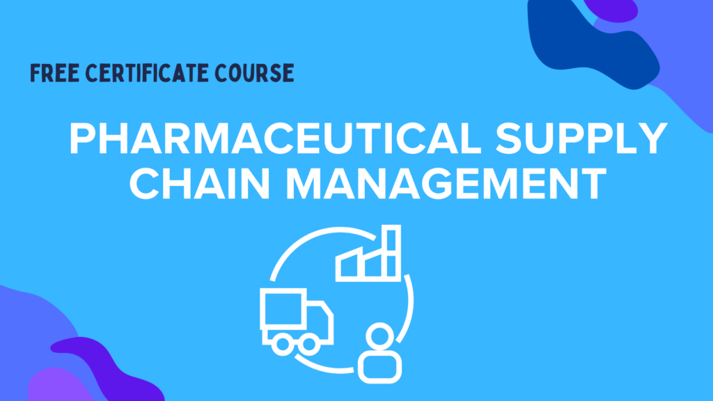 free certificate course in Pharmaceutical Supply Chain Management. free certificate course in Pharmaceutical Supply Chain Management.
